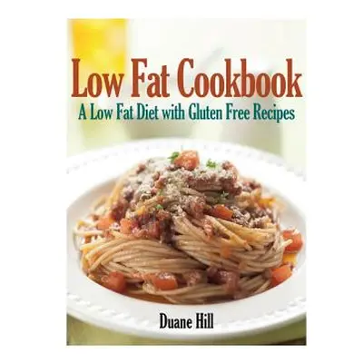 "Low Fat Cookbook: A Low Fat Diet with Gluten Free Recipes" - "" ("Hill Duane")(Paperback)