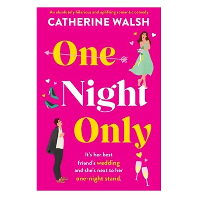 "One Night Only: An absolutely hilarious and uplifting romantic comedy" - "" ("Walsh Catherine")