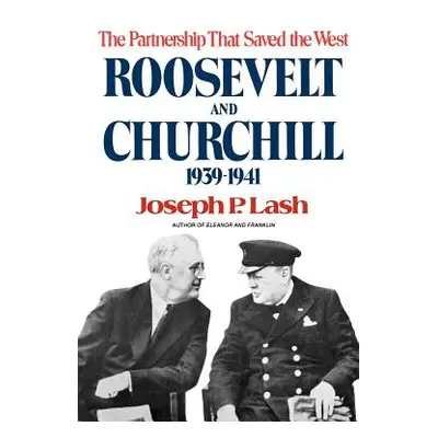 "Roosevelt and Churchill: The Partnership That Saved the West, 1939-1941" - "" ("Lash Joseph P."