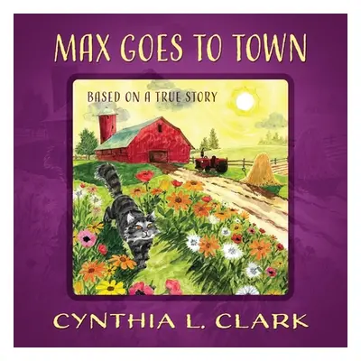 "Max Goes to Town: Based on a True Story" - "" ("Clark Cynthia L.")(Paperback)