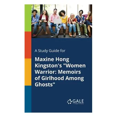 "A Study Guide for Maxine Hong Kingston's Women Warrior: Memoirs of Girlhood Among Ghosts" - "" 