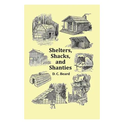 "Shelters, Shacks and Shanties - With 1914 Cover and Over 300 Original Illustrations" - "" ("Bea