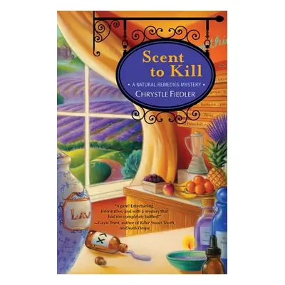 "Scent to Kill, 2: A Natural Remedies Mystery" - "" ("Fiedler Chrystle")(Paperback)