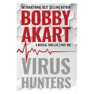 "Virus Hunters 1: A Medical Thriller" - "" ("Akart Bobby")(Pevná vazba)