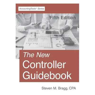 "The New Controller Guidebook: Fifth Edition" - "" ("Bragg Steven M.")(Paperback)