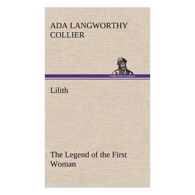 "Lilith The Legend of the First Woman" - "" ("Collier Ada Langworthy")(Pevná vazba)