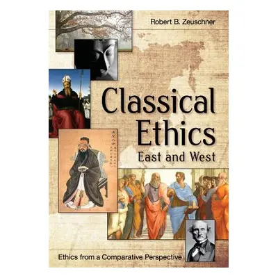 "Classical Ethics: East and West" - "" ("Zeuschner Robert")(Paperback)