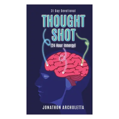 "Thought Shot (24-Hour Innergy): 31 Day Devotional" - "" ("Archuletta Jonathon")(Paperback)