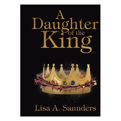 "A Daughter of the King" - "" ("Saunders Lisa A.")(Paperback)