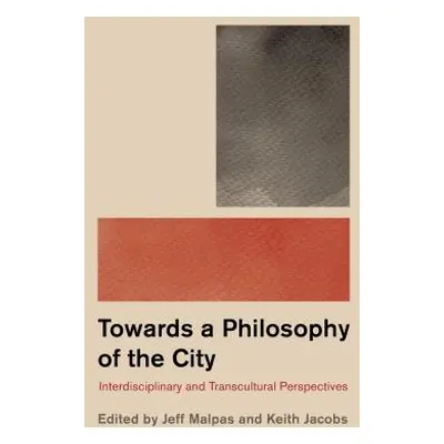 "Philosophy and the City: Interdisciplinary and Transcultural Perspectives" - "" ("Jacobs Keith"