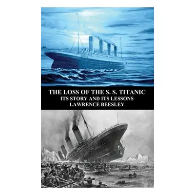 "The Loss of the S. S. Titanic: Its Story and Its Lessons" - "" ("Beesley Lawrence")(Pevná vazba