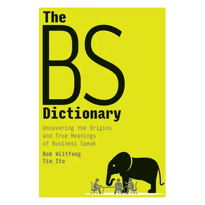 "The Bs Dictionary: Uncovering the Origins and True Meanings of Business Speak" - "" ("Wiltfong 