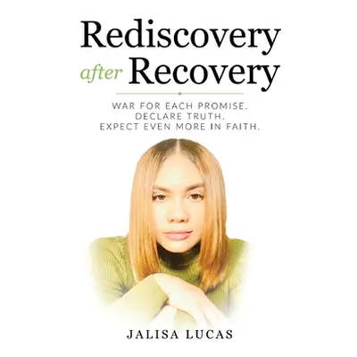 "Rediscovery after Recovery: War for Each Promise. Declare Truth. Expect Even More in Faith." - 