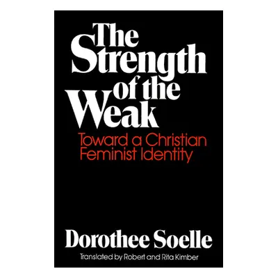 "The Strength of the Weak: Toward a Christian Feminist Identity" - "" ("Soelle Dorothee")(Paperb