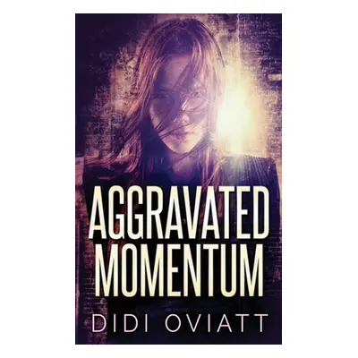 "Aggravated Momentum: A Riveting Psychological Thriller" - "" ("Oviatt Didi")(Paperback)