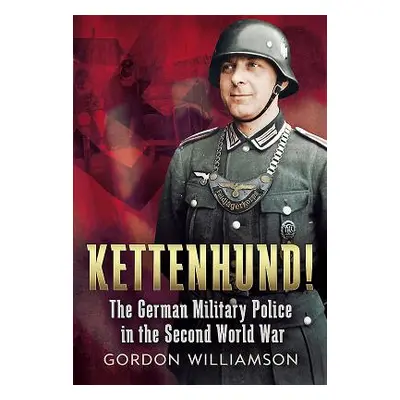 "Kettenhund!" - "The German Military Police in the Second World War" ("Williamson Gordon")(Pevná