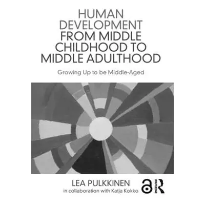 "Human Development from Middle Childhood to Middle Adulthood: Growing Up to Be Middle-Aged" - ""