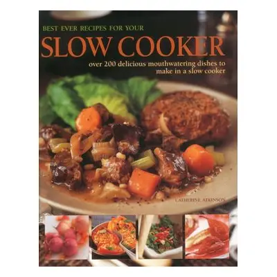 "Best Ever Recipes for Your Slow Cooker: Over 200 Delicious Mouthwatering Dishes to Make in a Sl