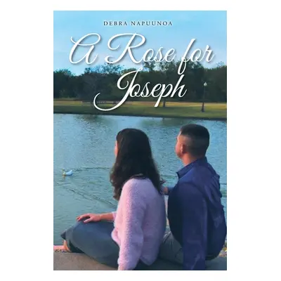 "A Rose for Joseph" - "" ("Napuunoa Debra")(Paperback)