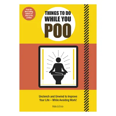 "Things to Do While You Poo: From the Bestselling Authors of 'How to Poo at Work'" - "" ("Mats E