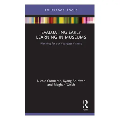 "Evaluating Early Learning in Museums: Planning for Our Youngest Visitors" - "" ("Cromartie Nico