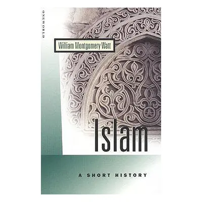 "Islam: A Short History" - "" ("Watt William Montgomery")(Paperback)