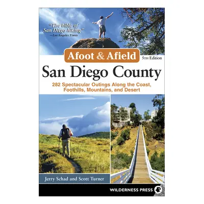 "Afoot & Afield: San Diego County: 282 Spectacular Outings Along the Coast, Foothills, Mountains