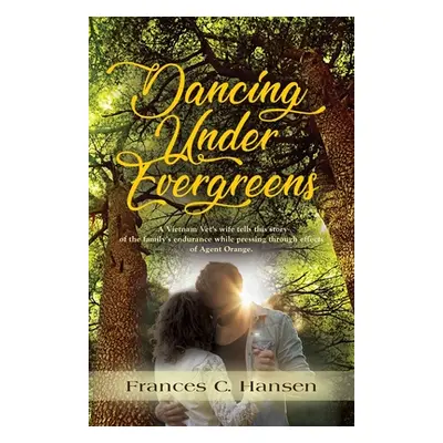 "Dancing Under Evergreens: A Vietnam Veteran's Wife's Experiences and the Trials and Hope that F