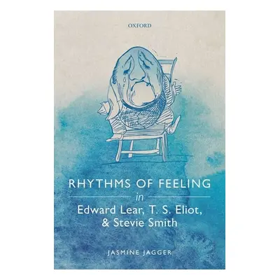 "Rhythms of Feeling in Edward Lear, T. S. Eliot, and Stevie Smith" - "" ("Jagger Jasmine")(Pevná