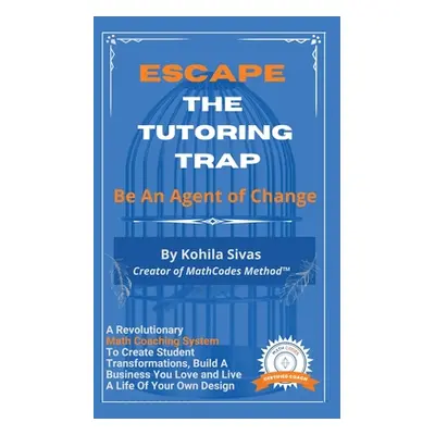 "Escape the Tutoring Trap: Be An Agent of Change -- A Revolutionary Math Coaching System to Crea