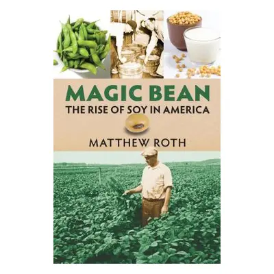 "Magic Bean: The Rise of Soy in America" - "" ("Roth Matthew")(Paperback)