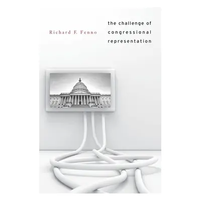 "The Challenge of Congressional Representation" - "" ("Fenno Richard F.")(Pevná vazba)