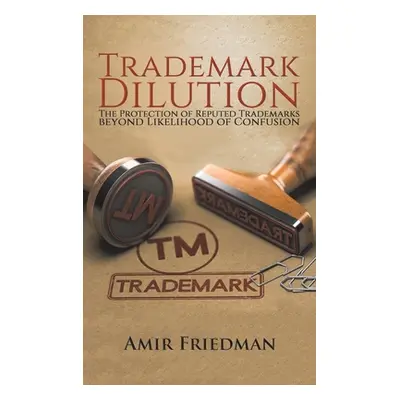 "Trademark Dilution" - "" ("Friedman Amir")(Pevná vazba)