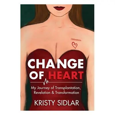 "Change of Heart: My Journey of Transplantation, Revelation & Transformation" - "" ("Sidlar Kris