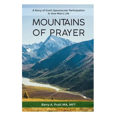 "Mountains of Prayer: A Story of God's Spectacular Participation in One Man's Life" - "" ("Pratt