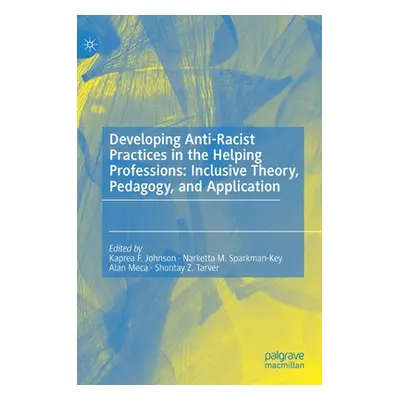 "Developing Anti-Racist Practices in the Helping Professions: Inclusive Theory, Pedagogy, and Ap