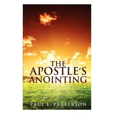 "The Apostle's Anointing" - "" ("Patterson Paul L.")(Paperback)