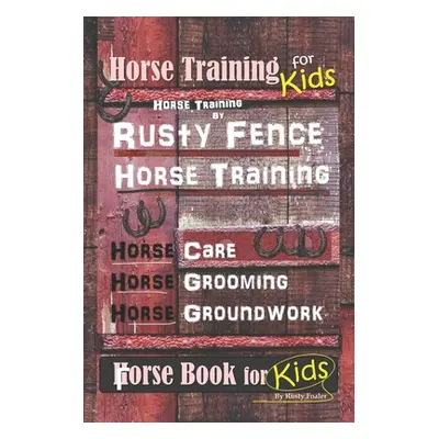 "Horse Training for Kids, Horse Training By Rusty Fence Horse Training, Horse Care, Horse Groomi