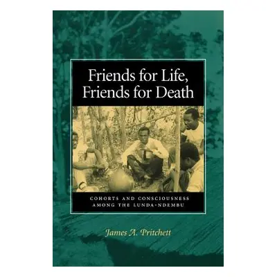 "Friends for Life, Friends for Death: Cohorts and Consciousness Among the Lunda-Ndembu" - "" ("P