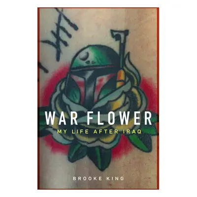 "War Flower: My Life After Iraq" - "" ("King Brooke")(Paperback)