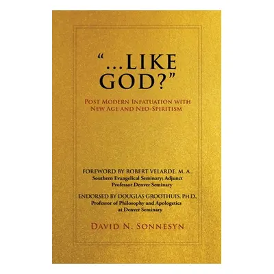 "...Like God?: Post Modern Infatuation With New Age and Neo-Spiritism" - "" ("Sonnesyn David N."