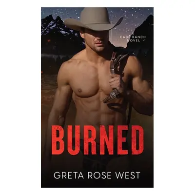 "Burned: A Cade Ranch Novel" - "" ("West Greta Rose")(Paperback)