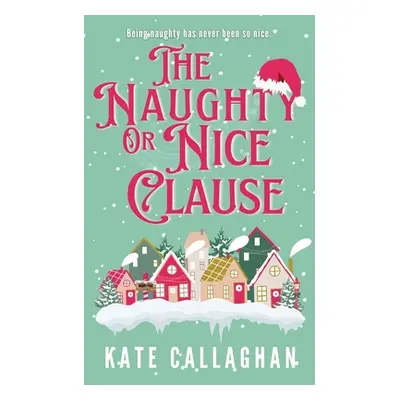 "The Naughty Or Nice Clause" - "" ("Callaghan Kate")(Paperback)