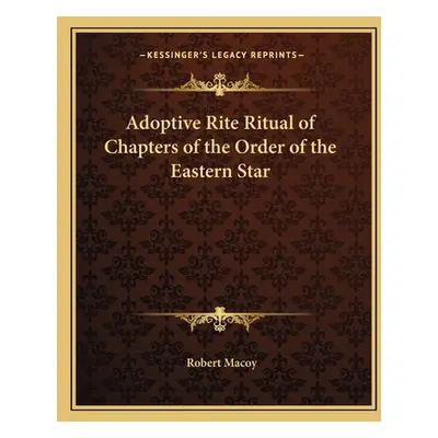 "Adoptive Rite Ritual of Chapters of the Order of the Eastern Star" - "" ("Macoy Robert")(Paperb