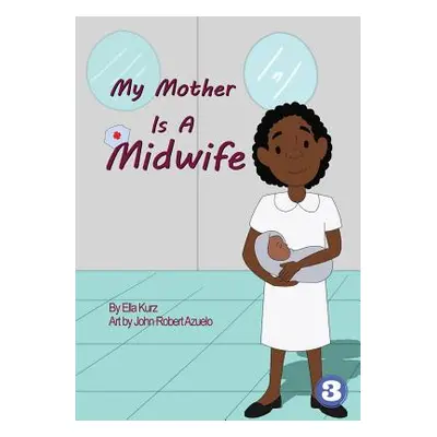 "My Mother Is A Midwife" - "" ("Kurz Ella")(Paperback)