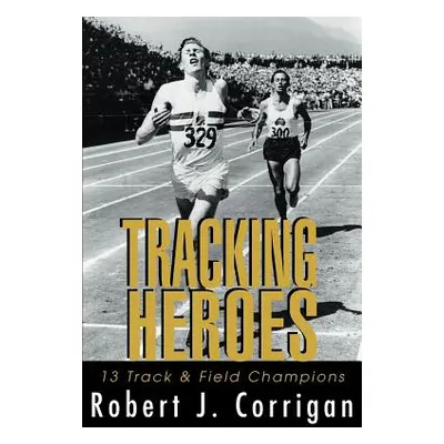 "Tracking Heroes: 13 Track & Field Champions" - "" ("Corrigan Robert J.")(Paperback)