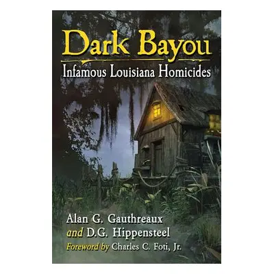 "Dark Bayou: Infamous Louisiana Homicides" - "" ("Gauthreaux Alan G.")(Paperback)