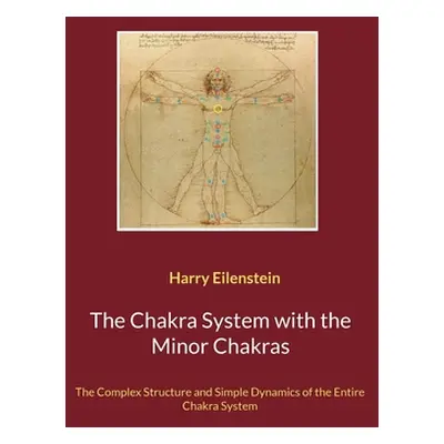 "The Chakra System with the Minor Chakras: The Complex Structure and Simple Dynamics of the Enti