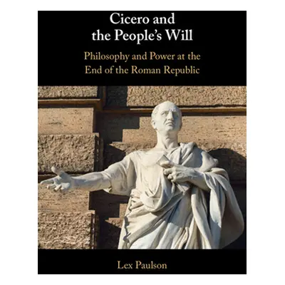 "Cicero and the People's Will: Philosophy and Power at the End of the Roman Republic" - "" ("Pau