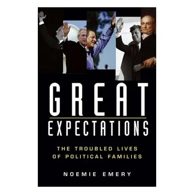 "Great Expectations: The Troubled Lives of Political Families" - "" ("Emery Noemie")(Paperback)